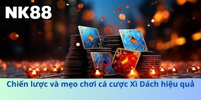 Chiến lược và mẹo chơi cá cược Xì Dách hiệu quả